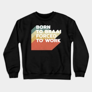 Born To Braai Forced To Work Crewneck Sweatshirt